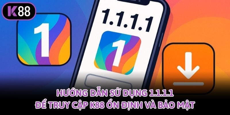 K88 Hướng Dẫn Sử Dụng 1.1.1.1 Để Truy Cập K88 Ổn Định Và Bảo Mật