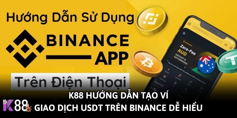 K88 K88 Hướng Dẫn Tạo Ví Giao Dịch USDT Trên Binance Nhanh Chóng