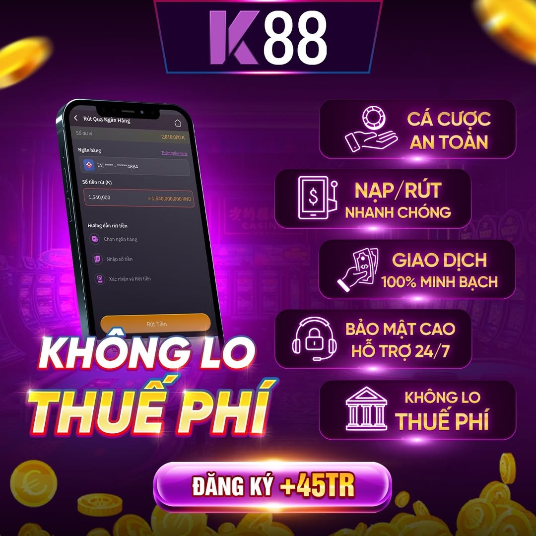 K88 Rút Tiền K88: Cam Kết Miễn Thuế Phí, Nhận Tiền Thắng Trọn Vẹn